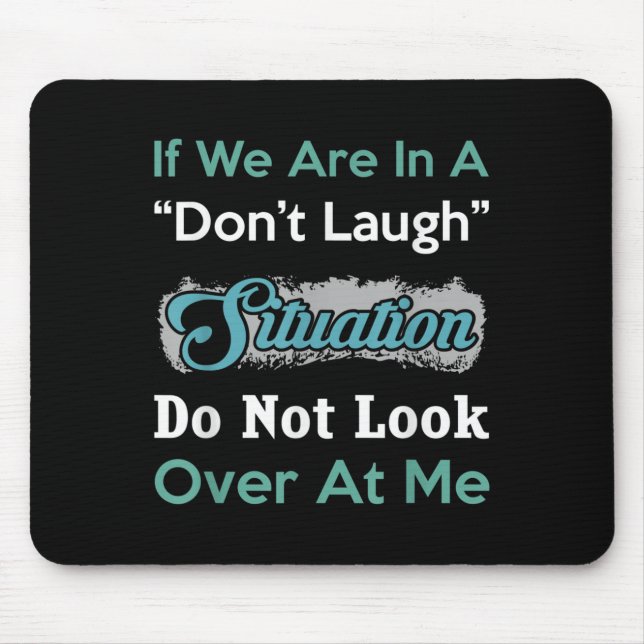 Mousepad Don’t Laugh Situation Dont Look Over At Me Funny Q (Frente)
