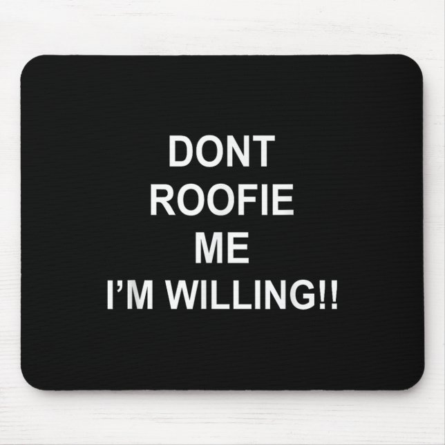 Mousepad Don’t Roofie Me I'm Willing  (Frente)
