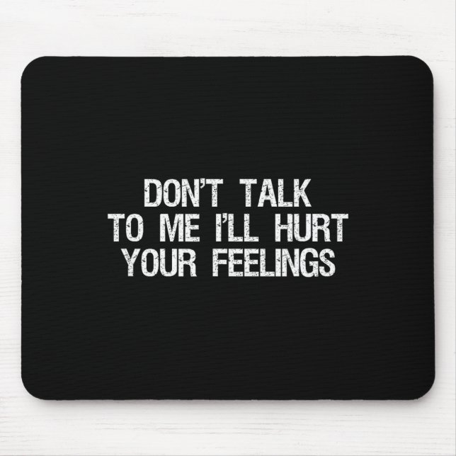 Mousepad Don’t Talk To Me I’ll Hurt Your Feelings Funny Sar (Frente)