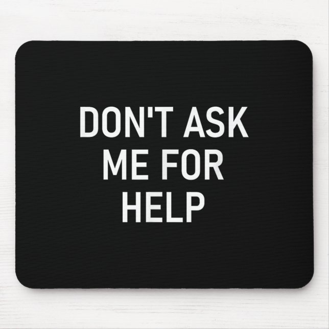 Mousepad Don't Ask Me For Help, Funny, Jokes, Sarcastic, Fa (Frente)