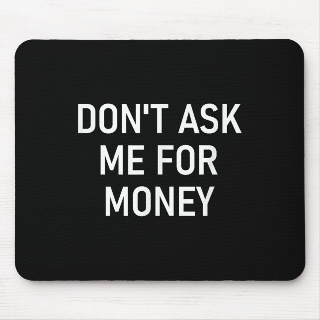 Mousepad Don't Ask Me For Money, Funny, Jokes, Sarcastic, F (Frente)