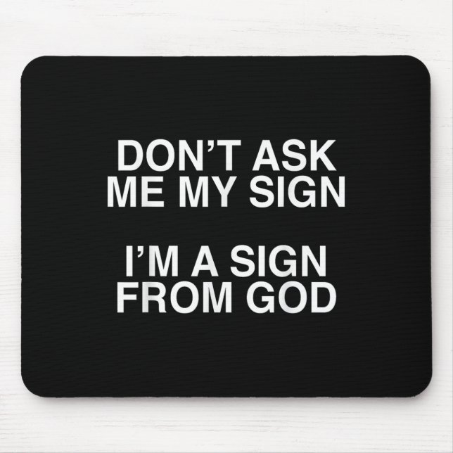 Mousepad Don't Ask Me My Sign I'm A Sign From God Funny Chr (Frente)