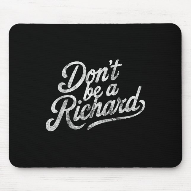 Mousepad Don't Be A Richard Funny Quote  (Frente)