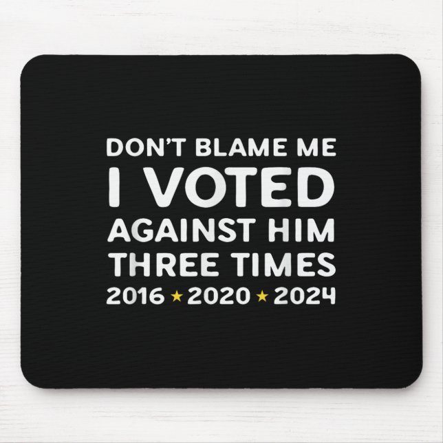Mousepad Don't Blame Me I Voted Against Him Funny Litical S (Frente)