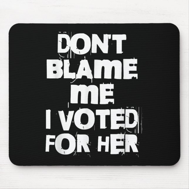 Mousepad Don't Blame Me I Voted For Her Funny  (Frente)