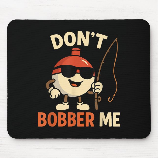 Mousepad Don't Bobber Me Funny Fishing Bobber Quote  (Frente)