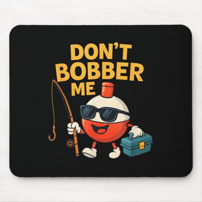 Mousepad Don't Bobber Me Funny Fishing Bobber Quote  (Frente)