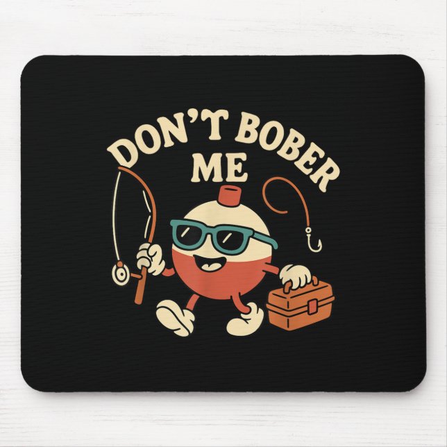 Mousepad Don't Bobber Me Funny Fishing Bobber Quote  (Frente)