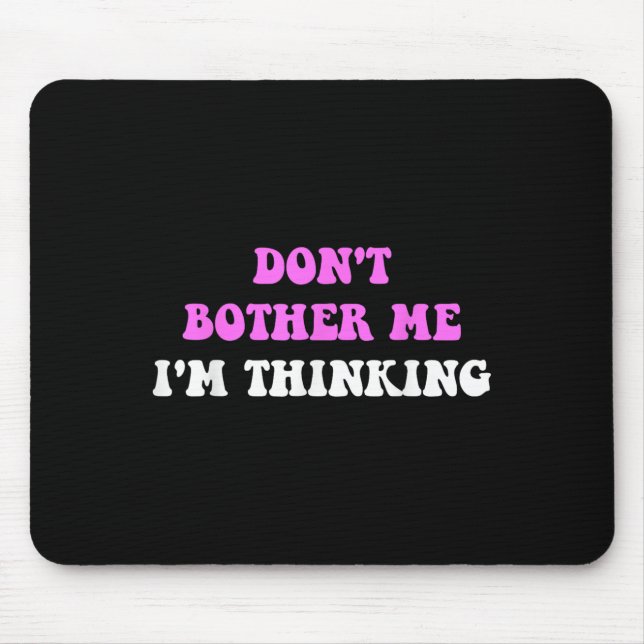 Mousepad Don't Bother Me I'm Thinking Quote  (Frente)