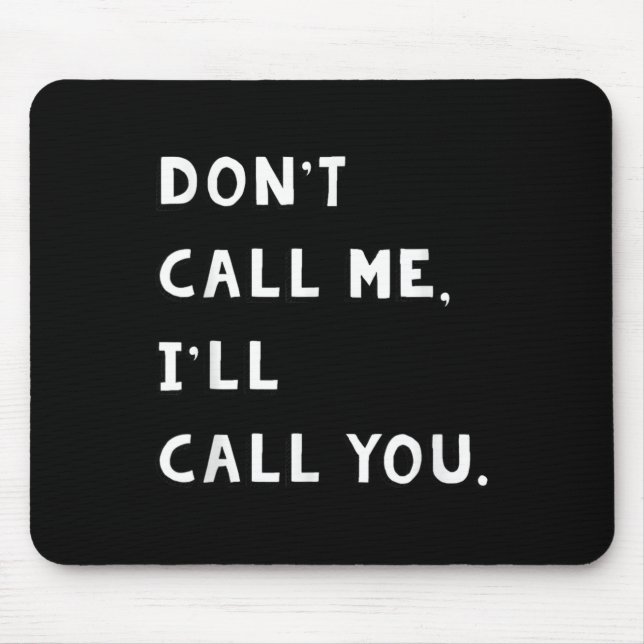 Mousepad Don't Call Me I'll Call You Funny Quote Gift  (Frente)