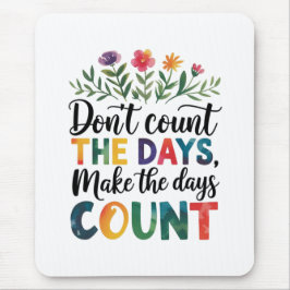 Mousepad Don't count the days, make the days count