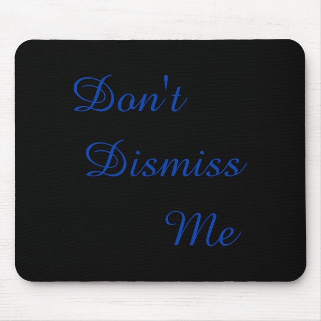 Mousepad Dont Dismiss Me  (Frente)
