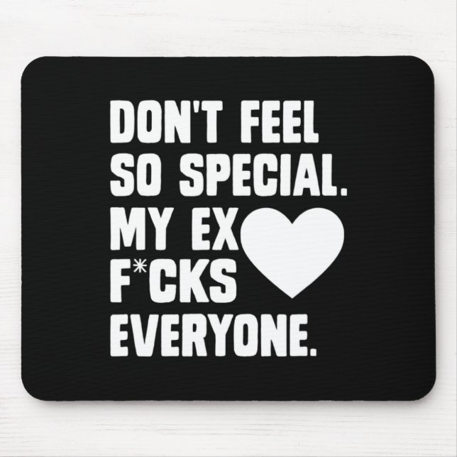 Mousepad Dont Feel So Special My Ex F Cks Everyone App  (Frente)