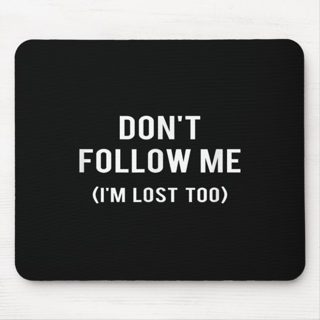 Mousepad Don't Follow Me I'm Lost Too Funny Quotes  (Frente)