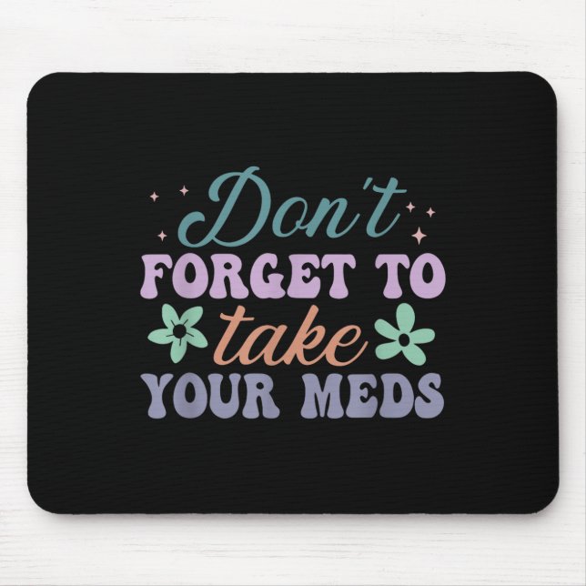 Mousepad Don't Forget To Take Your Meds Funny Quote  (Frente)