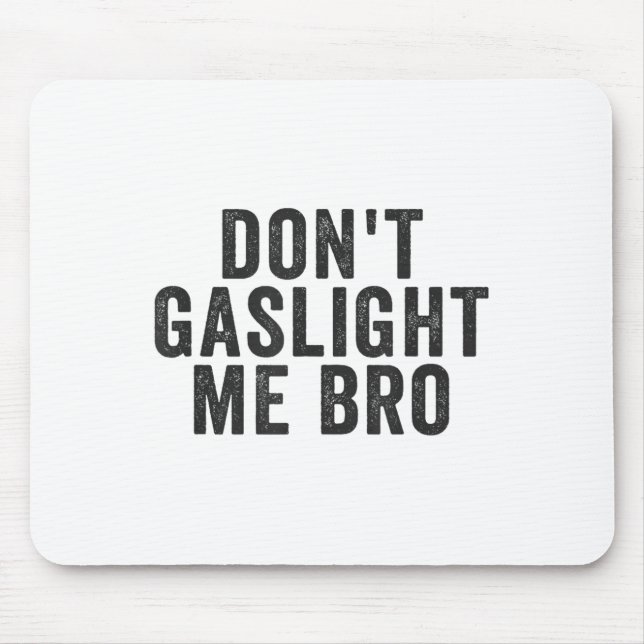 Mousepad Don't Gaslight Me Bro Narcissist Survivor Quote Sa (Frente)