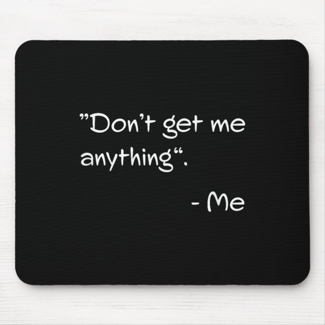 Mousepad Don't Get Me Anything - Me Quote Holiday Birthday  (Frente)