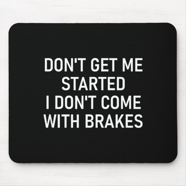 Mousepad Dont Get Me Started I Dont Come With Brakes Fun  (Frente)