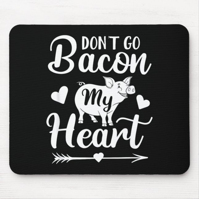Mousepad Dont Go Bacon My Heart Funny Valentines Day G Lo  (Frente)