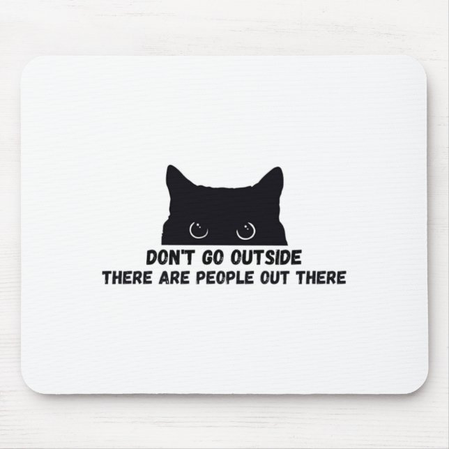 Mousepad Dont Go Outside There Are People Out There  (Frente)