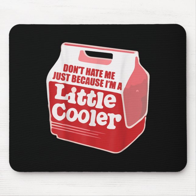 Mousepad Don't Hate Me Just Because I'm A Little-cooler  (Frente)