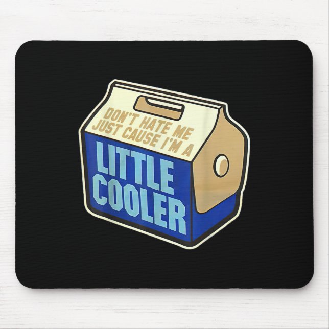 Mousepad Don't Hate Me Just Because I'm A Little-cooler  (Frente)