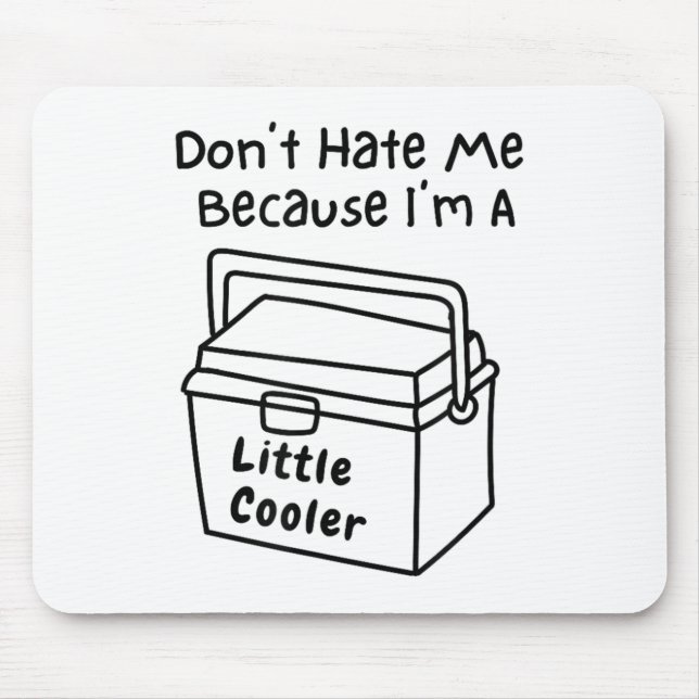 Mousepad Don't Hate Me Just Because I'm A Little Cooler  (Frente)