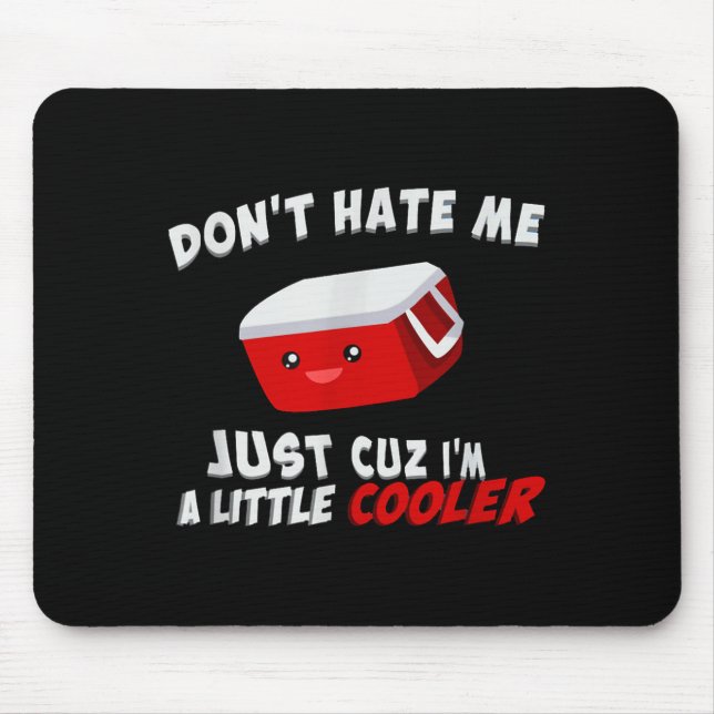 Mousepad Don't Hate Me Just Cuz I'm A Little Cooler  (Frente)