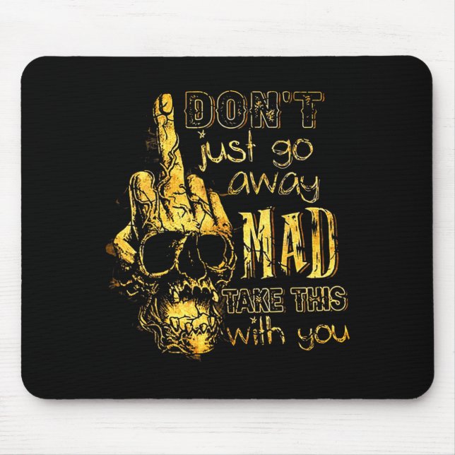 Mousepad Dont Just Go Away Mad Take This With You  (Frente)