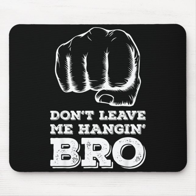 Mousepad Dont Leave Me Hanging Bro - Fist Bump  (Frente)