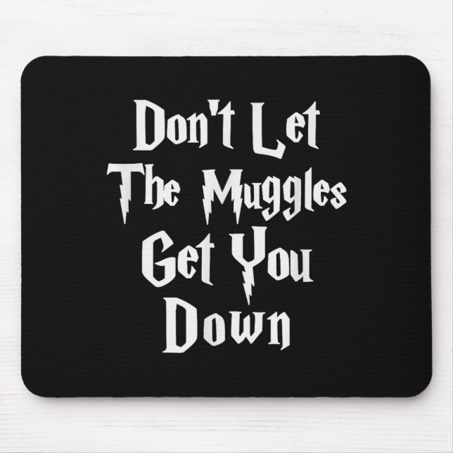 Mousepad Don't Let Muggles Get You Down, Funny Quote  (Frente)