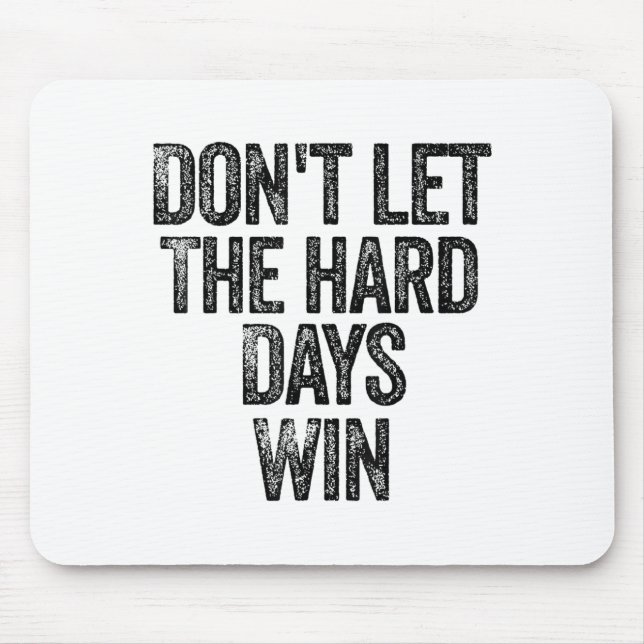 Mousepad Don't Let The Hard Days Win Motivational  (Frente)