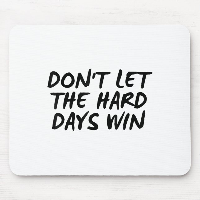 Mousepad Don't Let The Hard Days Win Motivational Tee  (Frente)