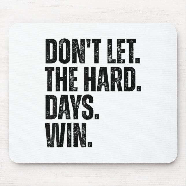 Mousepad Don't Let The Hard Days Win Motivational Tee  (Frente)