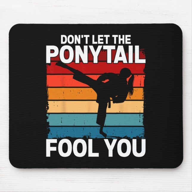 Mousepad Don't Let The Ponytail Fool You Girl Women Karate  (Frente)