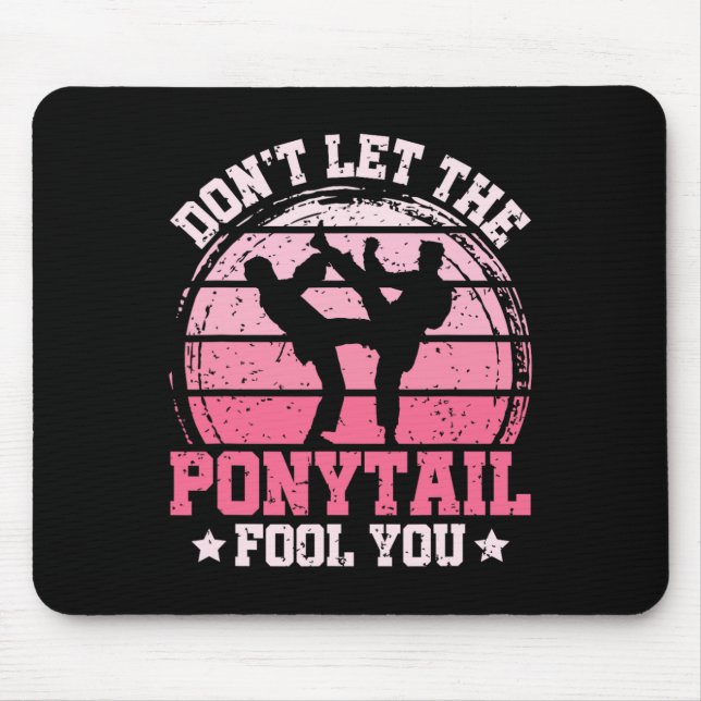 Mousepad Don't Let The Ponytail Fool You Martial Art Karate (Frente)
