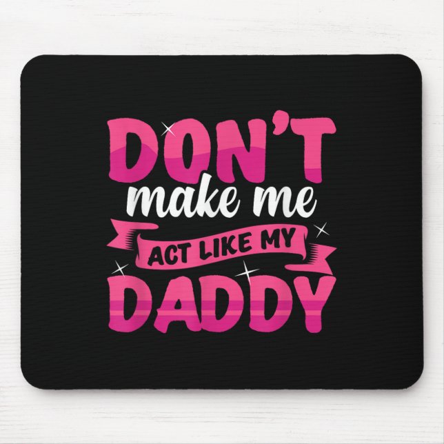 Mousepad Don't Make Me Act Like My Daddy Funny  (Frente)