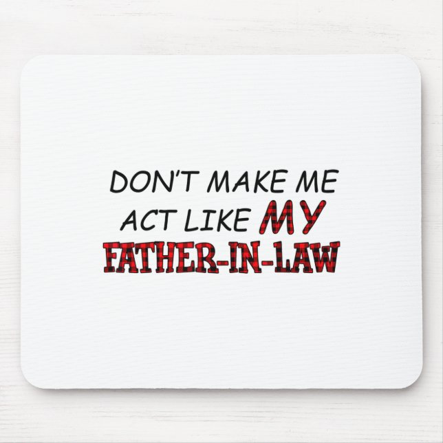 Mousepad Don't Make Me Act Like My Father-in-law Shirt  (Frente)