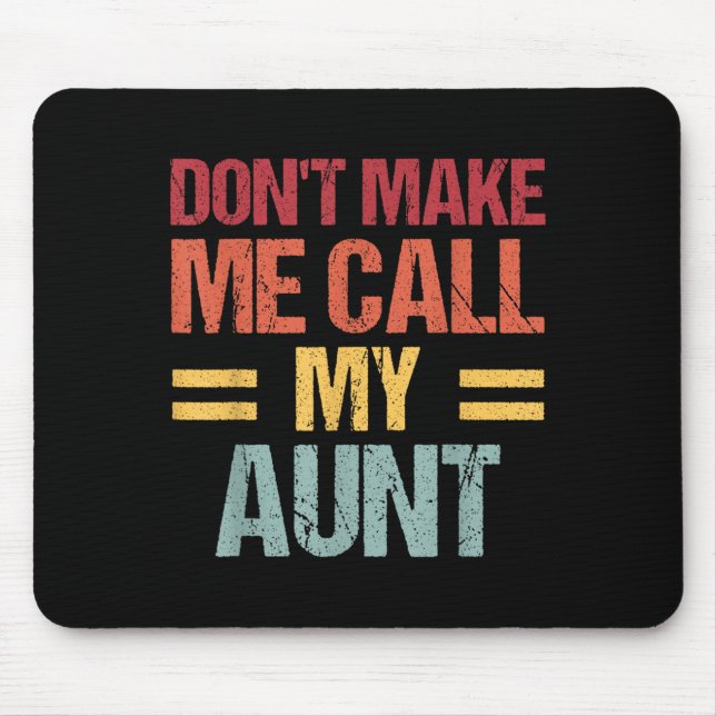 Mousepad Dont Make Me Call My Aunt Funny Child Kid Mothers  (Frente)