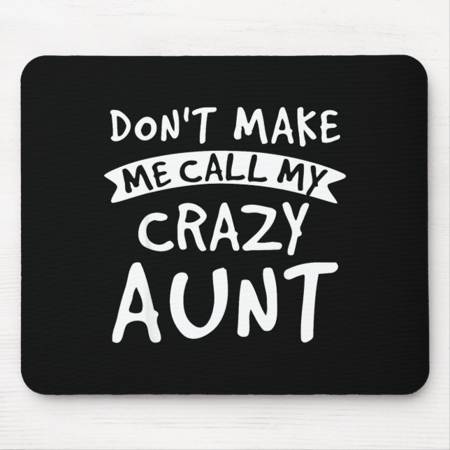Mousepad Don't Make Me Call My Crazy Aunt - Nephew Niece Fu (Frente)