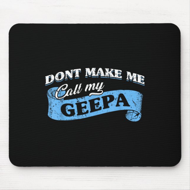 Mousepad Dont Make Me Call My Geepa Grandpa Fun Grandkid Sa (Frente)