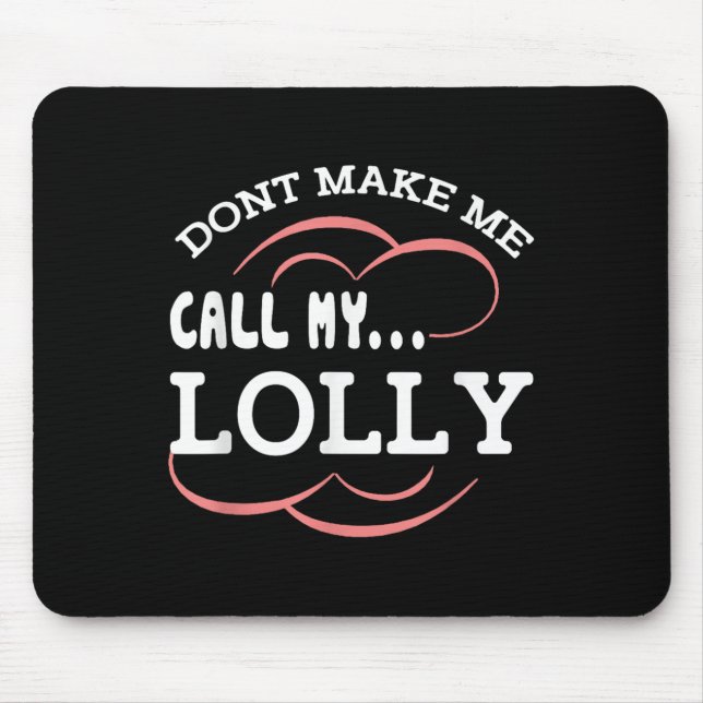 Mousepad Dont Make Me Call My Lolly Grandma Funny Grandkids (Frente)