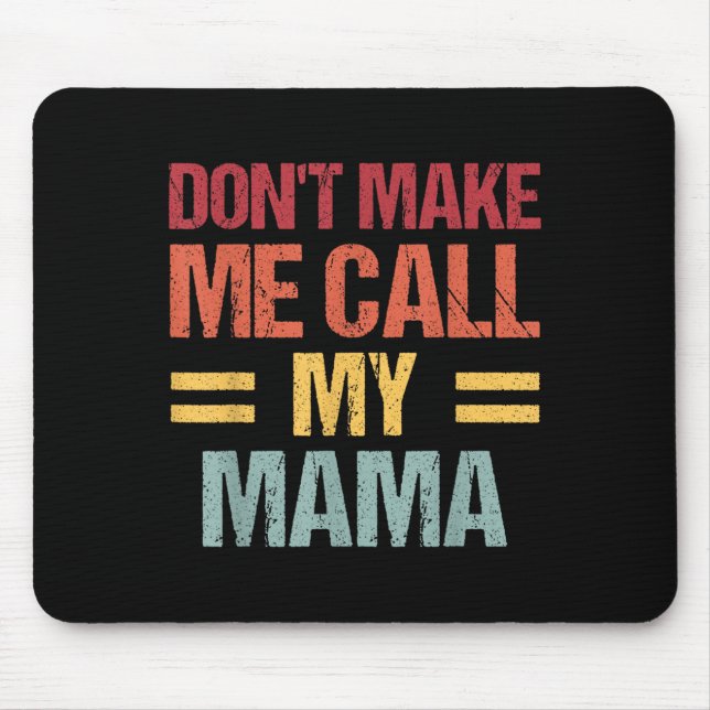 Mousepad Dont Make Me Call My Mama Funny Child Kid Mothers  (Frente)