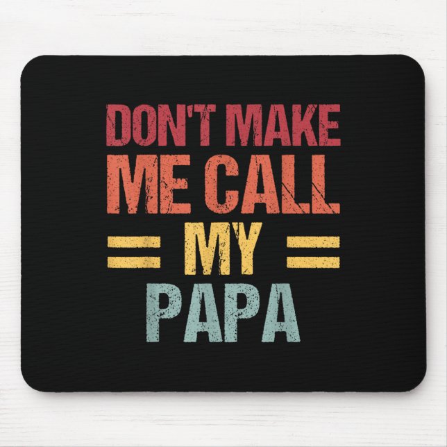 Mousepad Dont Make Me Call My Papa Funny Child Kid Fathers  (Frente)
