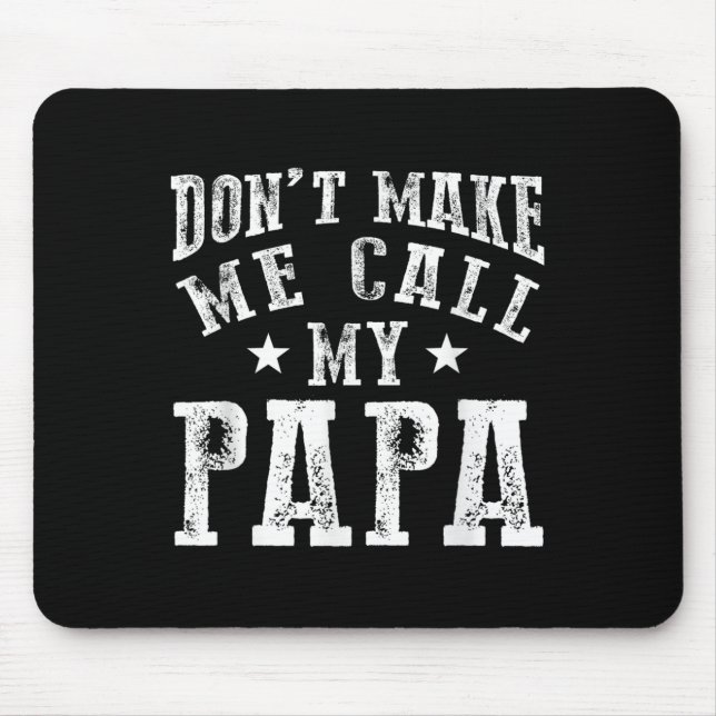 Mousepad Don't Make Me Call My Papa Grandpa Granhild Quote  (Frente)