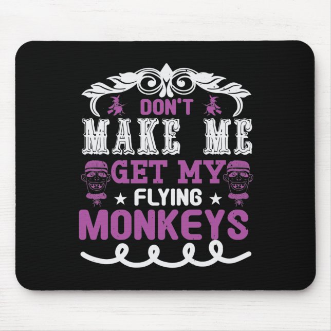 Mousepad Don't Make Me Get My Flying Monkeys (Frente)