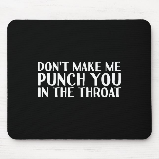 Mousepad Don't Make Me Punch You In The Throa Funny  (Frente)