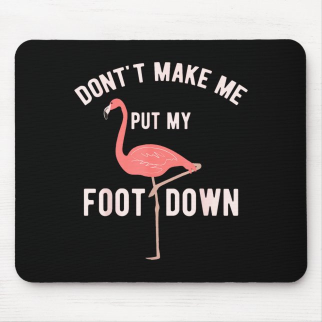 Mousepad Don't Make Me Put My Foot Down Funny Flamingo  (Frente)