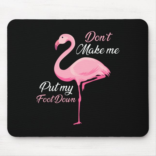 Mousepad Don't Make Me Put My Foot Down Nk Flamingo Long Sl (Frente)
