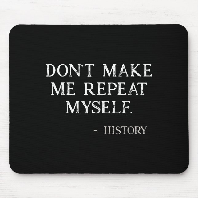 Mousepad Don't Make Me Repeat Myself Funny History Buff  (Frente)